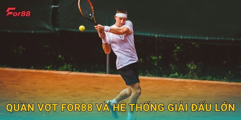 Quần Vợt For88 và hệ thống giải đấu lớn