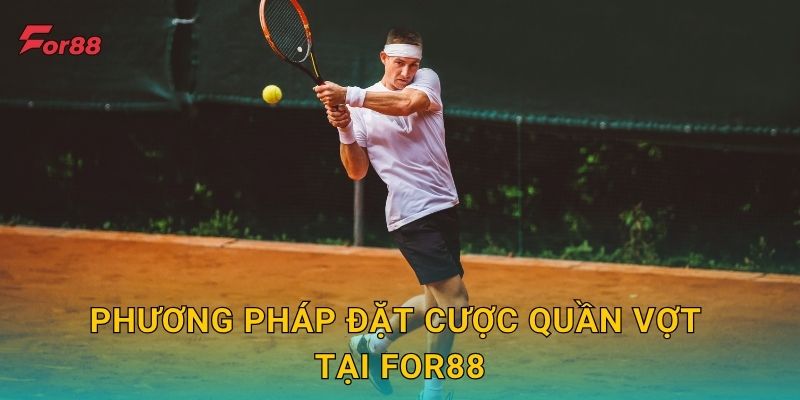 Phương pháp đặt cược Quần Vợt tại For88