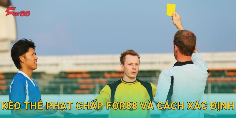 Kèo Thẻ Phạt Chấp For88 và cách xác định