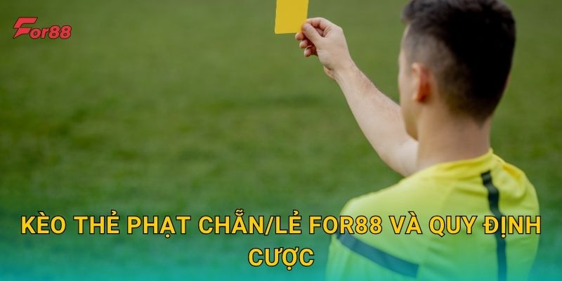 Kèo Thẻ Phạt Chẵn/Lẻ For88 và quy định cược