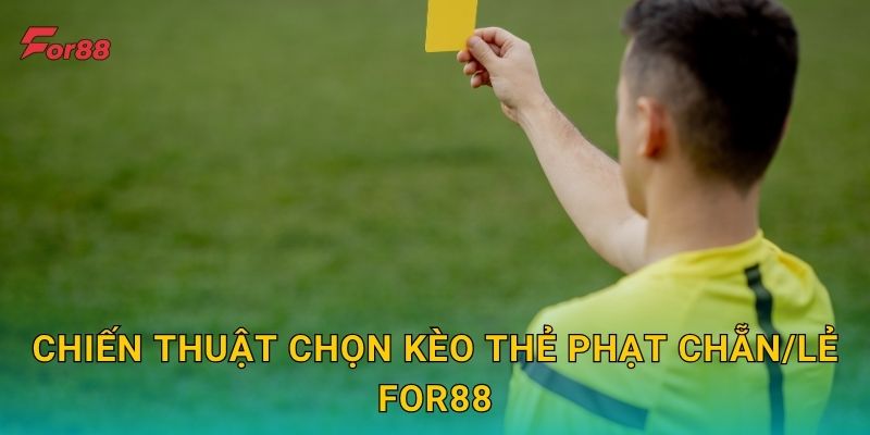 Chiến thuật chọn Kèo Thẻ Phạt Chẵn/Lẻ For88