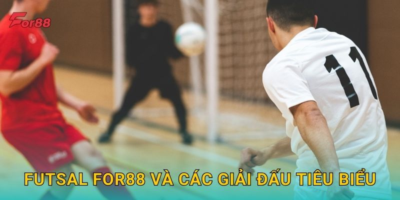 Futsal For88 và các giải đấu tiêu biểu